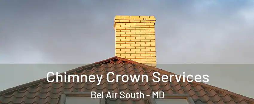 Chimney Crown Services Bel Air South - MD