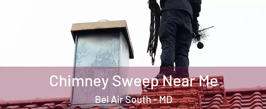  Chimney Sweep Near Me Bel Air South - MD
