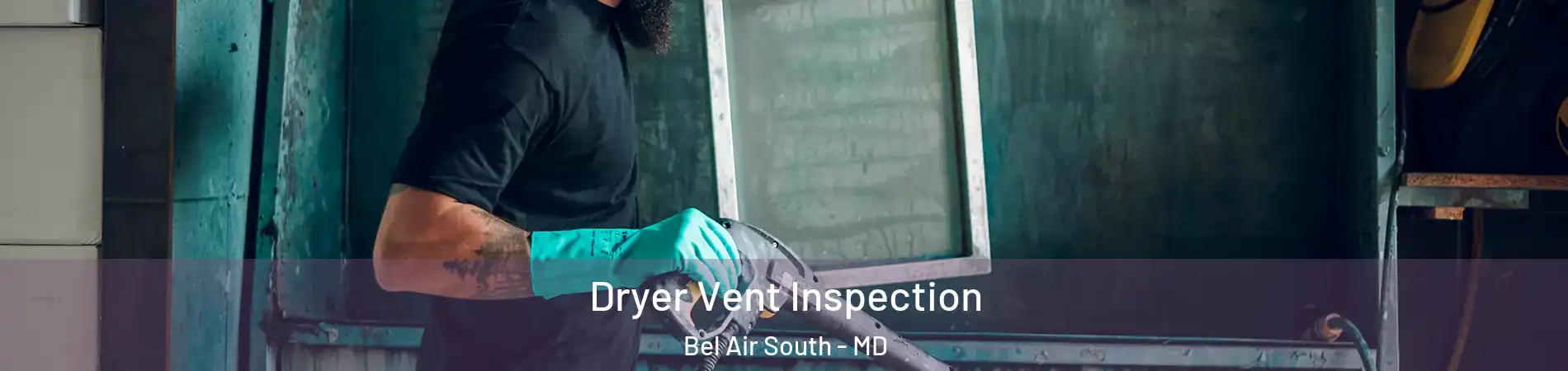  Dryer Vent Inspection Bel Air South - MD