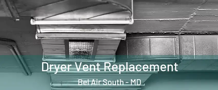  Dryer Vent Replacement Bel Air South - MD