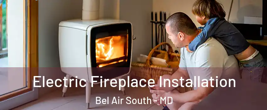  Electric Fireplace Installation Bel Air South - MD