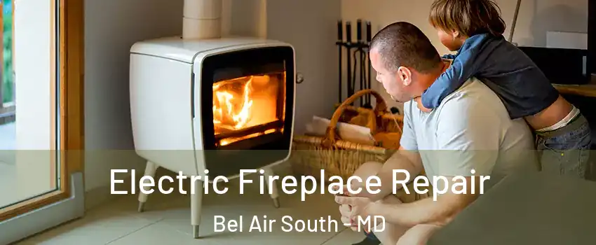  Electric Fireplace Repair Bel Air South - MD