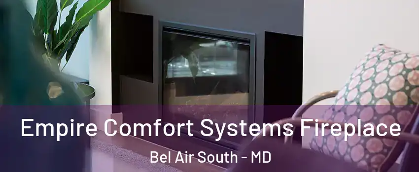  Empire Comfort Systems Fireplace Bel Air South - MD
