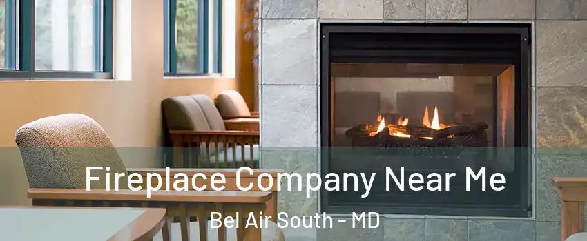  Fireplace Company Near Me Bel Air South - MD