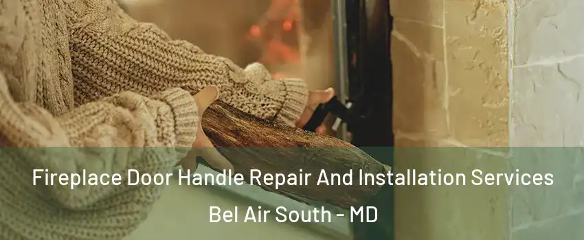  Fireplace Door Handle Repair And Installation Services Bel Air South - MD