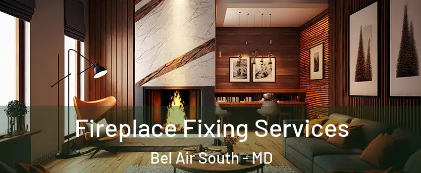  Fireplace Fixing Services Bel Air South - MD