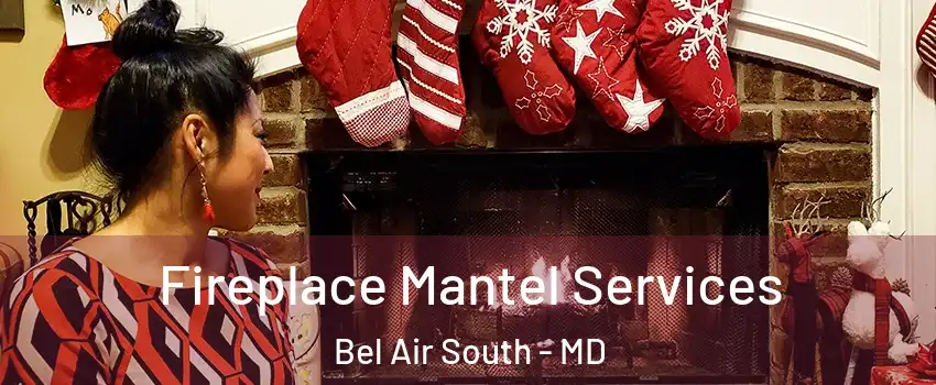  Fireplace Mantel Services Bel Air South - MD