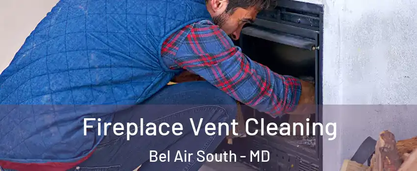  Fireplace Vent Cleaning Bel Air South - MD