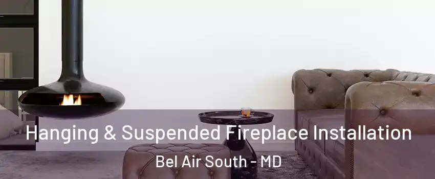  Hanging & Suspended Fireplace Installation Bel Air South - MD