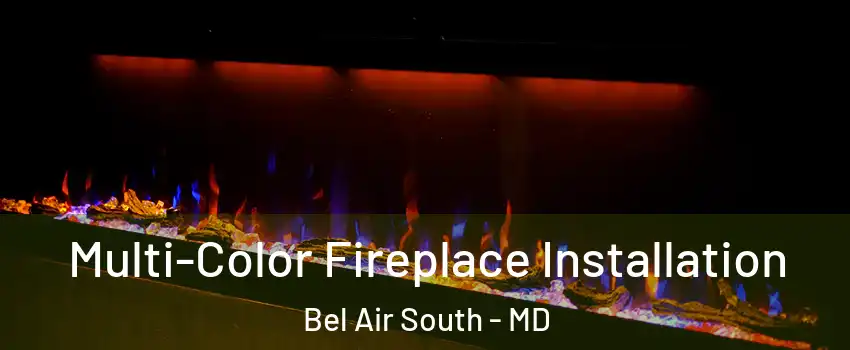  Multi-Color Fireplace Installation Bel Air South - MD