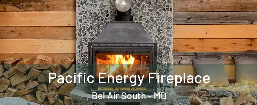  Pacific Energy Fireplace Bel Air South - MD
