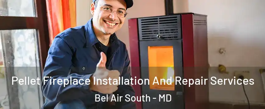  Pellet Fireplace Installation And Repair Services Bel Air South - MD