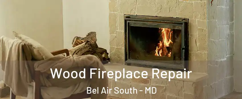  Wood Fireplace Repair Bel Air South - MD