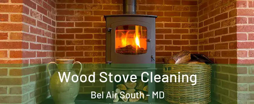  Wood Stove Cleaning Bel Air South - MD